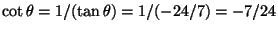 $\cot\theta=1/(\tan\theta)=1/(-24/7)=-7/24$