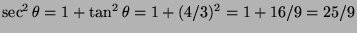 $\sec^2\theta=1+\tan^2\theta=1+(4/3)^2=1+16/9=25/9$