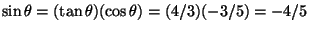 $\sin\theta=(\tan\theta)(\cos\theta)=(4/3)(-3/5)=-4/5$