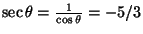 $\sec\theta=\frac{1}{\cos\theta}=-5/3$