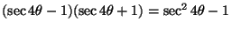 $(\sec 4\theta-1)(\sec 4\theta+1)=\sec^2 4\theta-1$