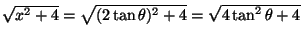 $\sqrt{x^2+4}=\sqrt{(2\tan\theta)^2+4}=\sqrt{4\tan^2 \theta+4}$