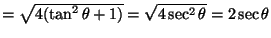 $=\sqrt{4(\tan^2 \theta+1)}=\sqrt{4\sec^2\theta}=2\sec\theta$