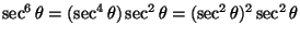 $\sec^6\theta=(\sec^4\theta)\sec^2\theta=(\sec^2\theta)^2\sec^2\theta$