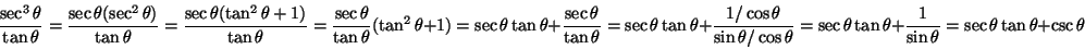 \begin{displaymath}\frac{\sec^3\theta}{\tan\theta}=
\frac{\sec\theta(\sec^2\thet...
...tan\theta+\frac{1}{\sin\theta}=
\sec\theta\tan\theta+\csc\theta\end{displaymath}