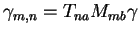 $ \gamma_{m,n}= T_{na} M_{mb} \gamma $