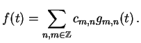 $\displaystyle f(t) = \sum_{n,m \in \Z} c_{m,n} g_{m,n}(t) \,.$