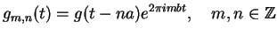 $\displaystyle g_{m,n}(t) = g(t-n a) e^{2\pi i m b t}, \quad m,n \in \Z$