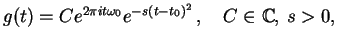 $\displaystyle g(t) = C e^{2\pi i t \omega_0} e^{-s(t-t_0)^2}\,, \quad C \in \C, \, s >0,$