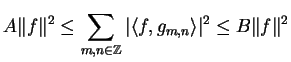 $\displaystyle A \Vert f\Vert^2 \le \sum_{m,n \in \Z} \vert\langle f, g_{m,n}\rangle \vert^2 \le B \Vert f\Vert^2$