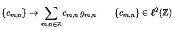 $\displaystyle \{c_{m,n}\} \rightarrow \sum_{m,n \in \Z} c_{m,n} \, g_{m,n} \qquad \{c_{m,n}\} \in \ltZ$