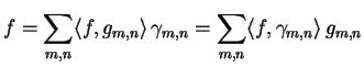 $\displaystyle f = \sum_{m,n} \langle f, g_{m,n} \rangle \,\gamma_{m,n} = \sum_{m,n} \langle f, \gamma_{m,n} \rangle \,g_{m,n}$